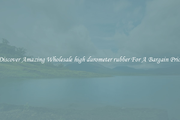 Discover Amazing Wholesale high durometer rubber For A Bargain Price