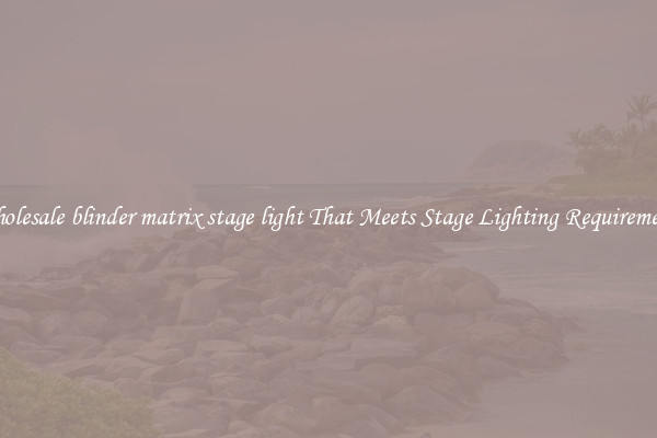 Wholesale blinder matrix stage light That Meets Stage Lighting Requirements