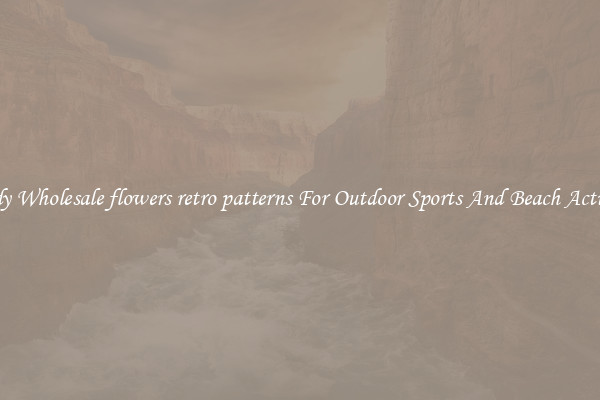 Trendy Wholesale flowers retro patterns For Outdoor Sports And Beach Activities