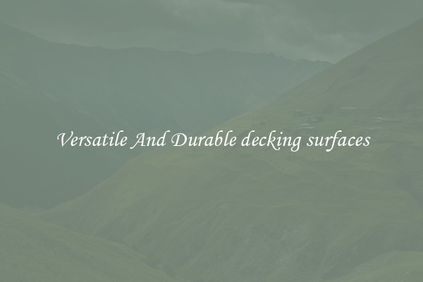 Versatile And Durable decking surfaces