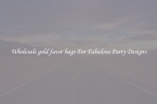 Wholesale gold favor bags For Fabulous Party Designs
