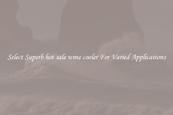 Select Superb hot sale wine cooler For Varied Applications