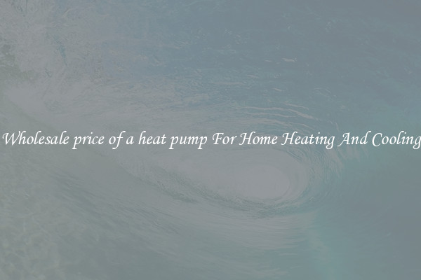 Wholesale price of a heat pump For Home Heating And Cooling