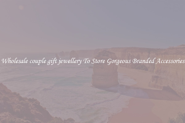 Wholesale couple gift jewellery To Store Gorgeous Branded Accessories