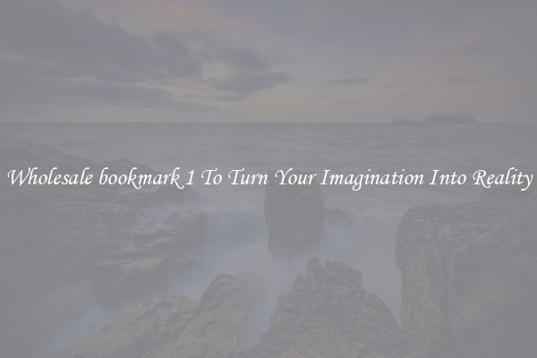 Wholesale bookmark 1 To Turn Your Imagination Into Reality