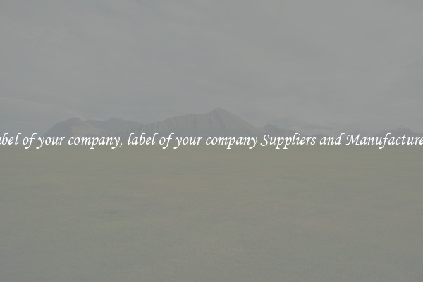 label of your company, label of your company Suppliers and Manufacturers