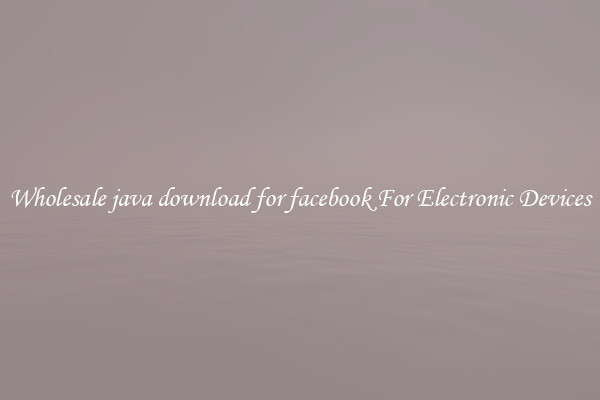 Wholesale java download for facebook For Electronic Devices