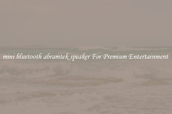 mini bluetooth abramtek speaker For Premium Entertainment 