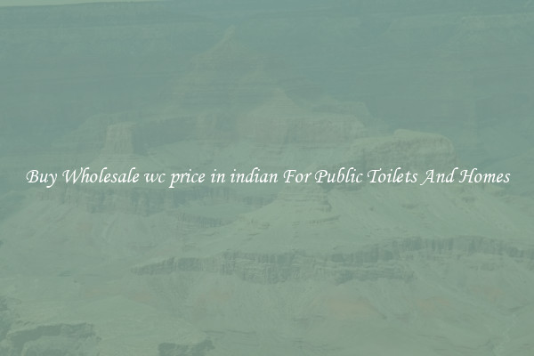 Buy Wholesale wc price in indian For Public Toilets And Homes