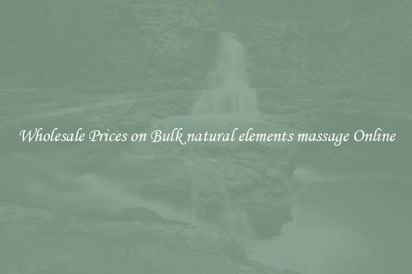 Wholesale Prices on Bulk natural elements massage Online