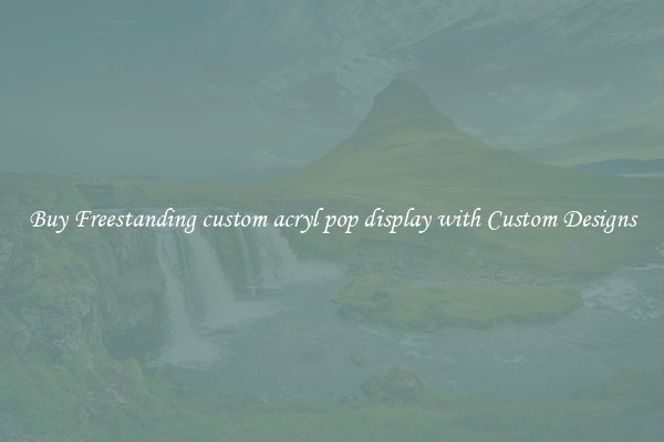 Buy Freestanding custom acryl pop display with Custom Designs
