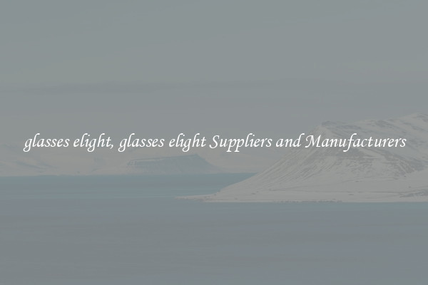 glasses elight, glasses elight Suppliers and Manufacturers