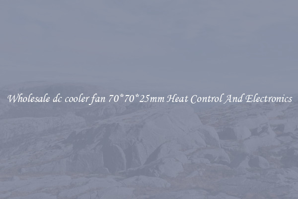Wholesale dc cooler fan 70*70*25mm Heat Control And Electronics