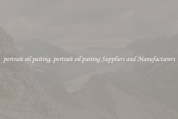 portrait oil paiting, portrait oil paiting Suppliers and Manufacturers