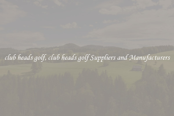 club heads golf, club heads golf Suppliers and Manufacturers