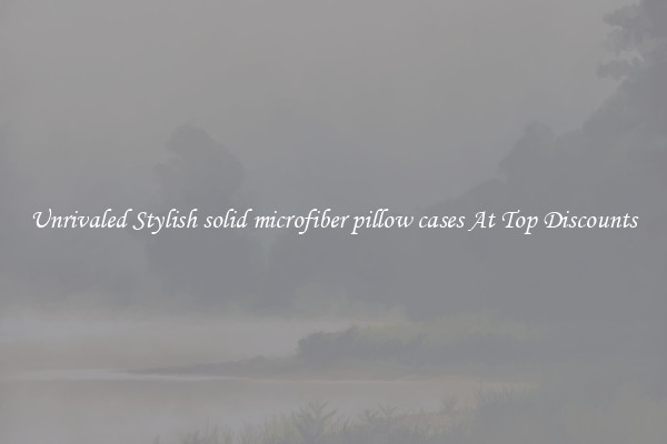 Unrivaled Stylish solid microfiber pillow cases At Top Discounts