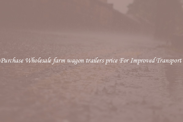Purchase Wholesale farm wagon trailers price For Improved Transport 