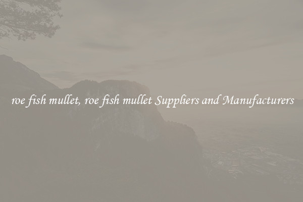 roe fish mullet, roe fish mullet Suppliers and Manufacturers