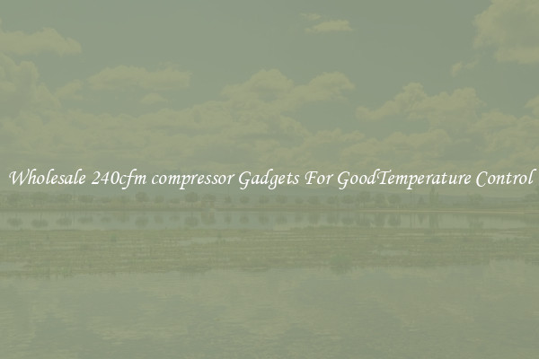 Wholesale 240cfm compressor Gadgets For GoodTemperature Control