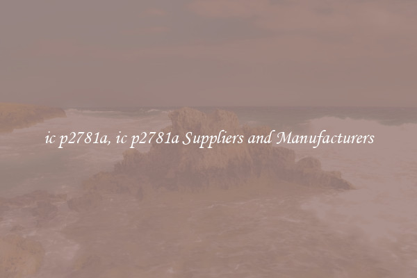 ic p2781a, ic p2781a Suppliers and Manufacturers