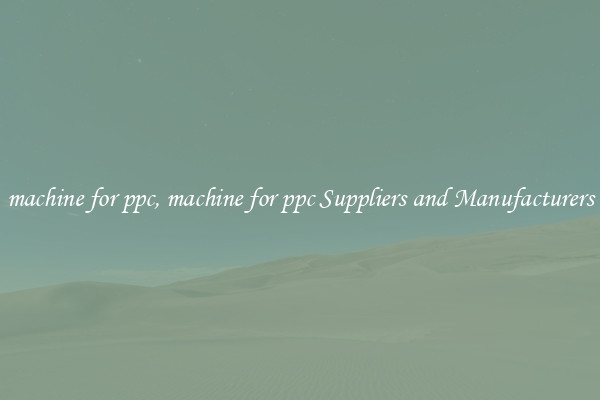 machine for ppc, machine for ppc Suppliers and Manufacturers