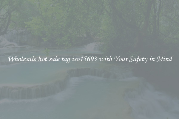 Wholesale hot sale tag iso15693 with Your Safety in Mind