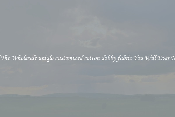 All The Wholesale uniqlo customized cotton dobby fabric You Will Ever Need
