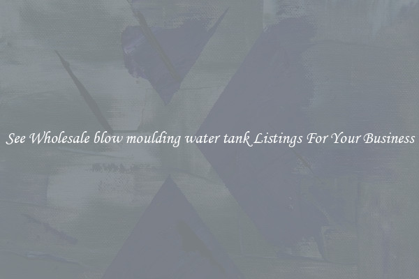 See Wholesale blow moulding water tank Listings For Your Business