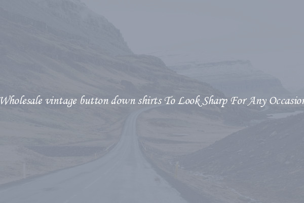 Wholesale vintage button down shirts To Look Sharp For Any Occasion
