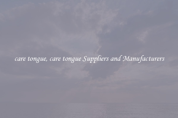 care tongue, care tongue Suppliers and Manufacturers