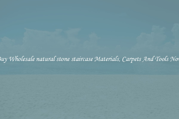 Buy Wholesale natural stone staircase Materials, Carpets And Tools Now
