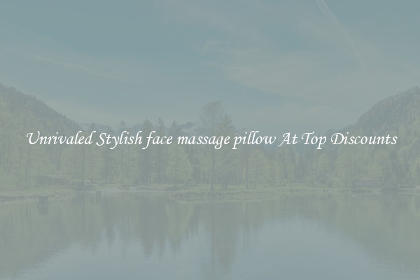 Unrivaled Stylish face massage pillow At Top Discounts