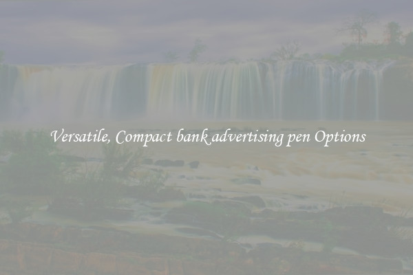 Versatile, Compact bank advertising pen Options