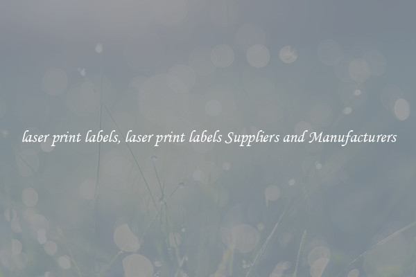 laser print labels, laser print labels Suppliers and Manufacturers