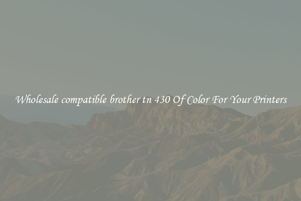 Wholesale compatible brother tn 430 Of Color For Your Printers