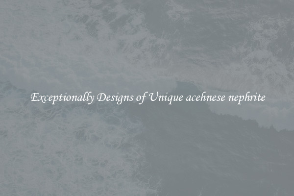 Exceptionally Designs of Unique acehnese nephrite