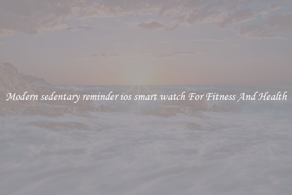 Modern sedentary reminder ios smart watch For Fitness And Health