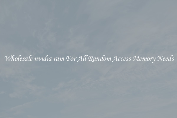 Wholesale nvidia ram For All Random Access Memory Needs