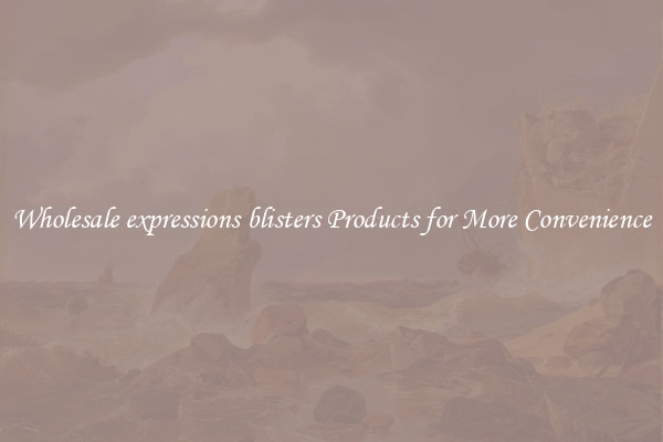 Wholesale expressions blisters Products for More Convenience