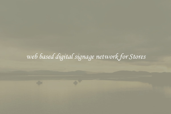 web based digital signage network for Stores