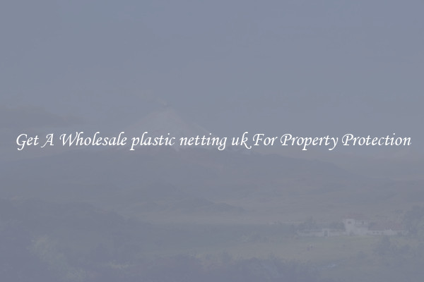 Get A Wholesale plastic netting uk For Property Protection
