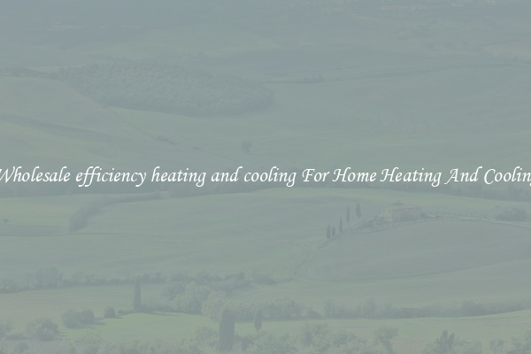 Wholesale efficiency heating and cooling For Home Heating And Cooling