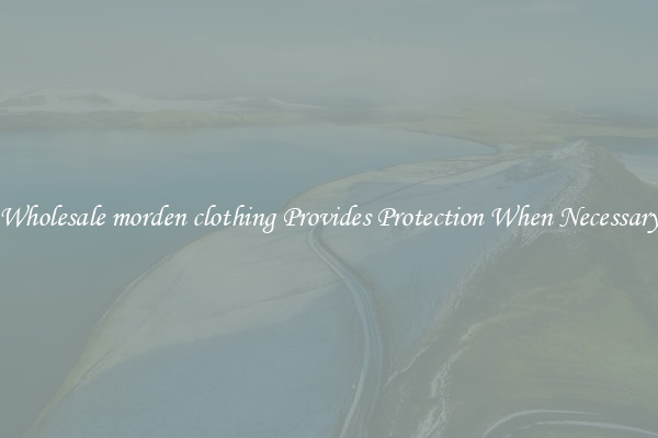 Wholesale morden clothing Provides Protection When Necessary