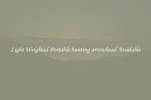 Light Weighted Portable hunting arrowhead Available