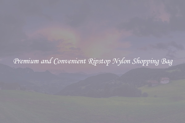 Premium and Convenient Ripstop Nylon Shopping Bag