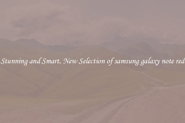 Stunning and Smart, New Selection of samsung galaxy note red
