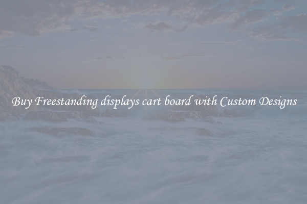 Buy Freestanding displays cart board with Custom Designs