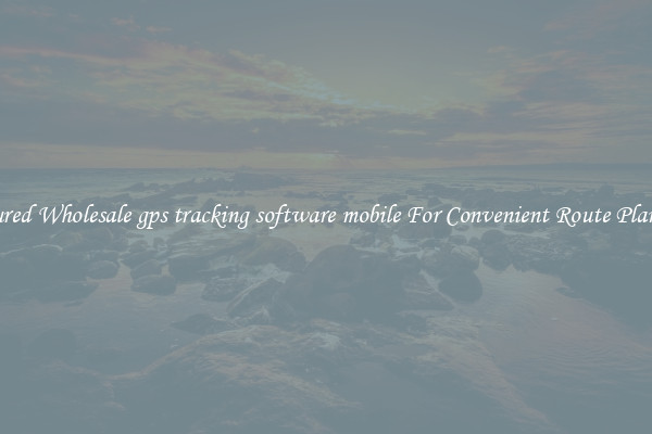 Featured Wholesale gps tracking software mobile For Convenient Route Planning 