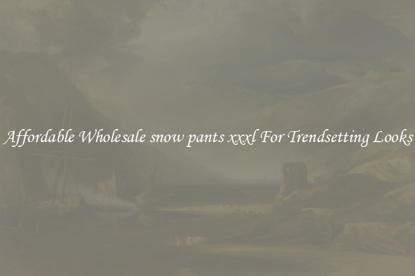 Affordable Wholesale snow pants xxxl For Trendsetting Looks