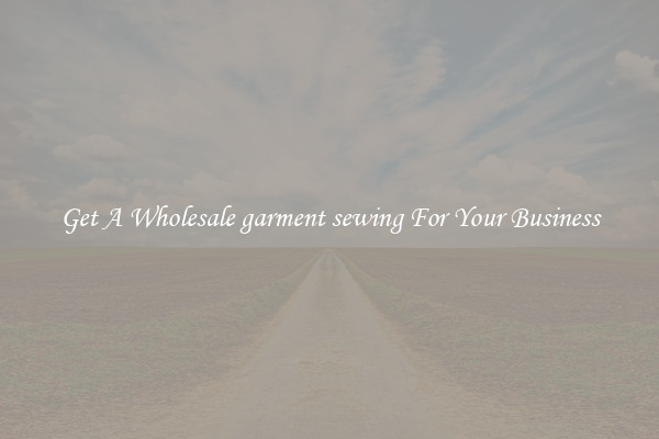 Get A Wholesale garment sewing For Your Business